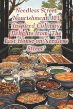 Needless Street Nourishment: 103 Inspired Culinary Delights from 'The Last House on Needless Street'