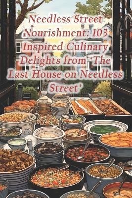 Needless Street Nourishment: 103 Inspired Culinary Delights from 'The Last House on Needless Street' - Fusion Fields Oasis Den - cover