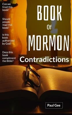 Book Of Mormon Contradictions: Joseph's Book is Put On Trial With The Bible - Paul Gee - cover