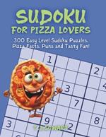 Sudoku For Pizza Lovers: 300 Easy Level Sudoku Puzzles, Pizza Facts, Puns and Tasty Fun!