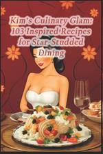 Kim's Culinary Glam: 103 Inspired Recipes for Star-Studded Dining