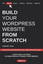 Build Your WordPress Website from Scratch: Complete & Detailed Practical Guide For Non-Techies