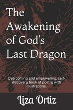 The Awakening of God's Last Dragon: Overcoming and empowering, self-discovery book of poetry with illustrations.