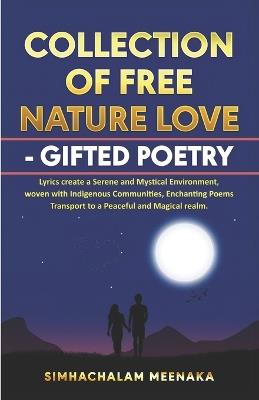 Collection of Free Nature Love Gifted Poetry: Lyrics Create Serene and Mystical Environment, Woven With Indigenous Communities, Enchanting Poems Transport to Peaceful and Magical Realm - Simhachalam Meenaka - cover