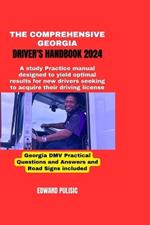 The Comprehensive Georgia Driver's Handbook 2024: A study and practice manual designed to yield optimal results for new drivers seeking to acquire their driving license
