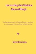 Unraveling The Ghislaine Maxwell Saga: Exploring the mystery of Jeffrey Epstein's supposed accomplice and the complexity of High Society.