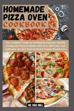 Homemade Pizza Oven Cookbook: The Complete Guide to Making Restaurant-Quality Handmade Pizza at Home with Over 100 Tasty and Authentic Recipes Your Friend & Family Would Love