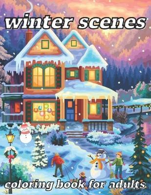 winter scenes coloring book for adults: 45 Designs for a Cozy Holiday Season, Enjoy Relaxation with Winter-Themed Coloring Pages - Patricia Liam Book - cover