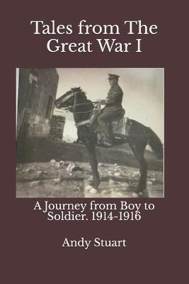 Tales from The Great War I.: A Journey from Boy to Soldier. 1914-1916 - Andy Stuart - cover