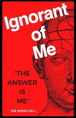 Ignorant Of Me: The Anwer Is Me - Marcus Lamont - cover