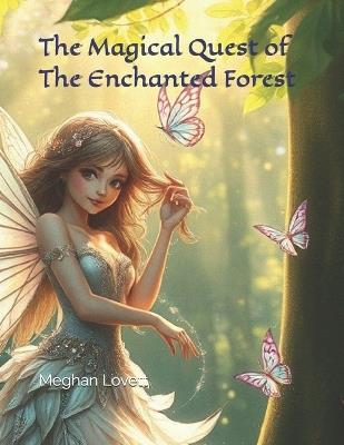 The Magical Quest of The Enchanted Forest - Jeffery Lovett,Meghan Lovett - cover