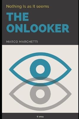 The Onlooker: Nothing Is As It Seems - Markus Yuri Marchetti Bob,Marco Marchetti - cover