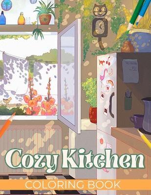 Cozy Kitchen Coloring Book: Enchanting Home Interior Designs for Creative Relaxation - Trina Case - cover