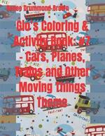 Gio's Coloring & Activity Book: #7 - Cars, Planes, Trains and Other Moving Things Theme