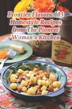 Frontier Flavors: 103 Homestyle Recipes from The Pioneer Woman's Kitchen