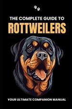 The Complete Guide to Rottweilers