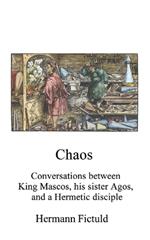 Chaos: Conversations between King Mascos, his sister Agos, and a Hermetic disciple