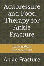 Acupressure and Food Therapy for Ankle Fracture: Ankle Fracture