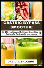 Gastric Bypass Smoothie: 100 Healthy and Delicious Smoothies Recipes for Post weight loss surgery
