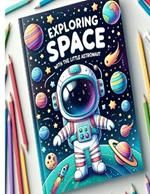 Exploring Space with the Little Astronaut: A Coloring Book Full of Interstellar Adventures for Kids