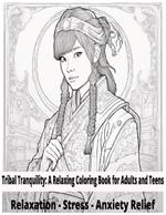 Tribal Tranquility: A Relaxing Coloring Book for Adults and Teens.: Artistic Designs for Stress and Anxiety Relief Mindful Coloring to Calm the Mind and Inspire Creativity.