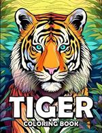 Tiger Coloring Book: Tiger Tales: A Coloring Safari Adventure