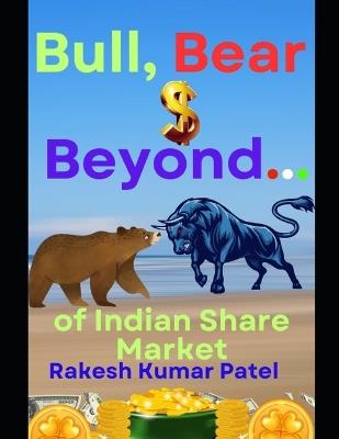 Bull, Bear, and Beyond: Of Share Market - Rakesh Kumar Patel - cover