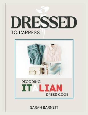 Dressed to impress: Decoding italian dress codes - Sarah Barnett - cover