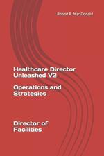 Healthcare Director Unleashed version 2: Director of Facilites