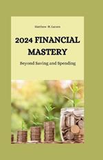 2024 Financial Mastery: Beyond Saving and Spending