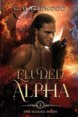 Eluded Alpha: Book Two of The Eluded Series - C Hazlewood - cover