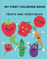 MY FIRST COLORING BOOK - Fruits and vegetables: MY FIRST COLORING BOOK - Fruits and vegetables Coloring book for children with fruits and vegetables, large drawings, attractive with description. Especially for girls and boys aged 2 - 4.