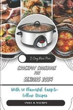 Crockpot Cookbook for Seniors 2024: With 50 Flavorful, Easy to Follow Recipes