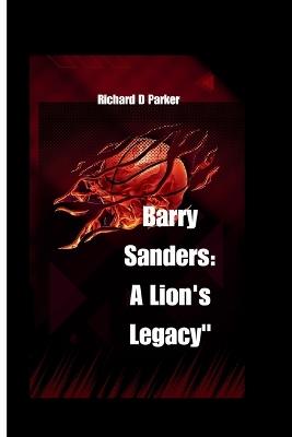 Barry Sanders: A Lions legacy - Richard D Parker - cover