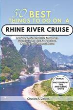 Best 50 things to do on a Rhine river cruise: Crafting Unforgettable Memories through Must-See Attractions, Cruises, and Cultural Gems