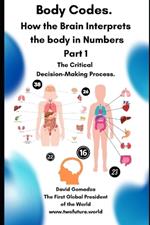 Body Codes. How the Brain Interprets the body in Numbers: Part 1 The Critical Decision-Making Process.