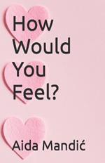 How Would You Feel?