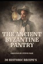 The Ancient Byzantine Pantry: 30 Historic Recipe's