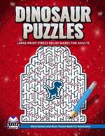 Dinosaur Puzzles: Large Print Stress Relief Mazes for Adults: Mind Games and Brain Teaser Book for Relaxation