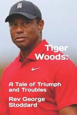 Tiger Woods: : A Tale of Triumph and Troubles