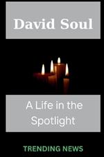 David Soul: A Life in the Spotlight