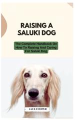 Raising a Saluki Dog: The Complete Handbook On How To Raising And Caring For Saluki Dog