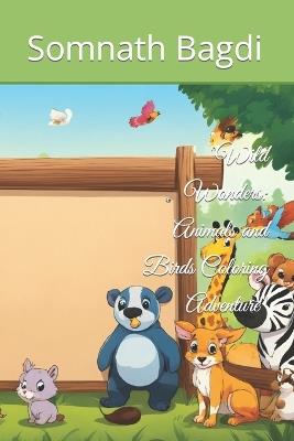 "Wild Wonders: Animals and Birds Coloring Adventure" - Somnath Bagdi - cover