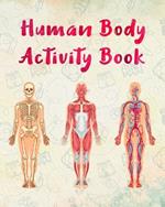 Human Body Activity Book for Kids: This book will help you to learn with fun about human organs structures and components. Hands-on practice color and explore for any grade students.