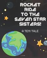 Rocket Ride to the Seven Star Sisters!: A Temi Tale