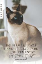 Do Siamese cats have special care requirements?: Find out more about your pet