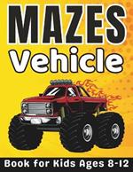 Maze Gifts for Kids: Vehicle Mazes for Kids Ages 8-12: 68 Fun and Challenging Different Vehicle Shapes for Boys and Girls Including Cars, Trucks, Construction Vehicles, And More with Solutions