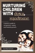 Nuturing children with down syndrome: A parent's guide to recognizing, coping and nurturing growth