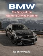 BMW: The Story of the Ultimate Driving Machine