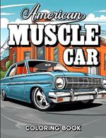 American Muscle Car Coloring Book: Revved Up Coloring Experience for Stress Relief